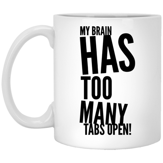 My Brain Has Too Many Tabs Open White Mug