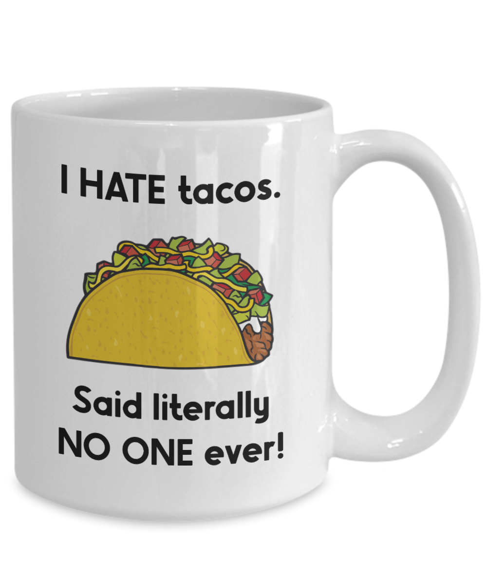 I Hate Tacos Said Literally No One Ever Mug