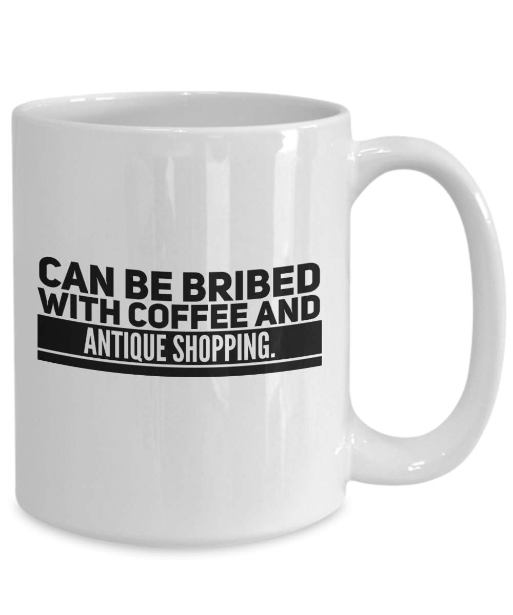 Can Be Bribed With Coffee And Antique Shopping Mug