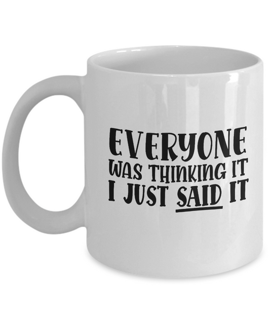 Everyone Was Thinking It I Just Said It Mug