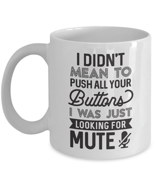 I Didn't Mean To Push All Your Buttons I Was Just Looking For Mute Mug