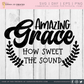 Amazing Grace How Sweet The Sound SVG