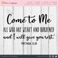 Come To Me All Who Are Weary Matthew 11:28 SVG