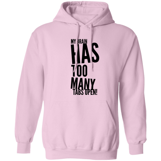 My Brain Has Too Many Tabs Open Pullover Hoodie