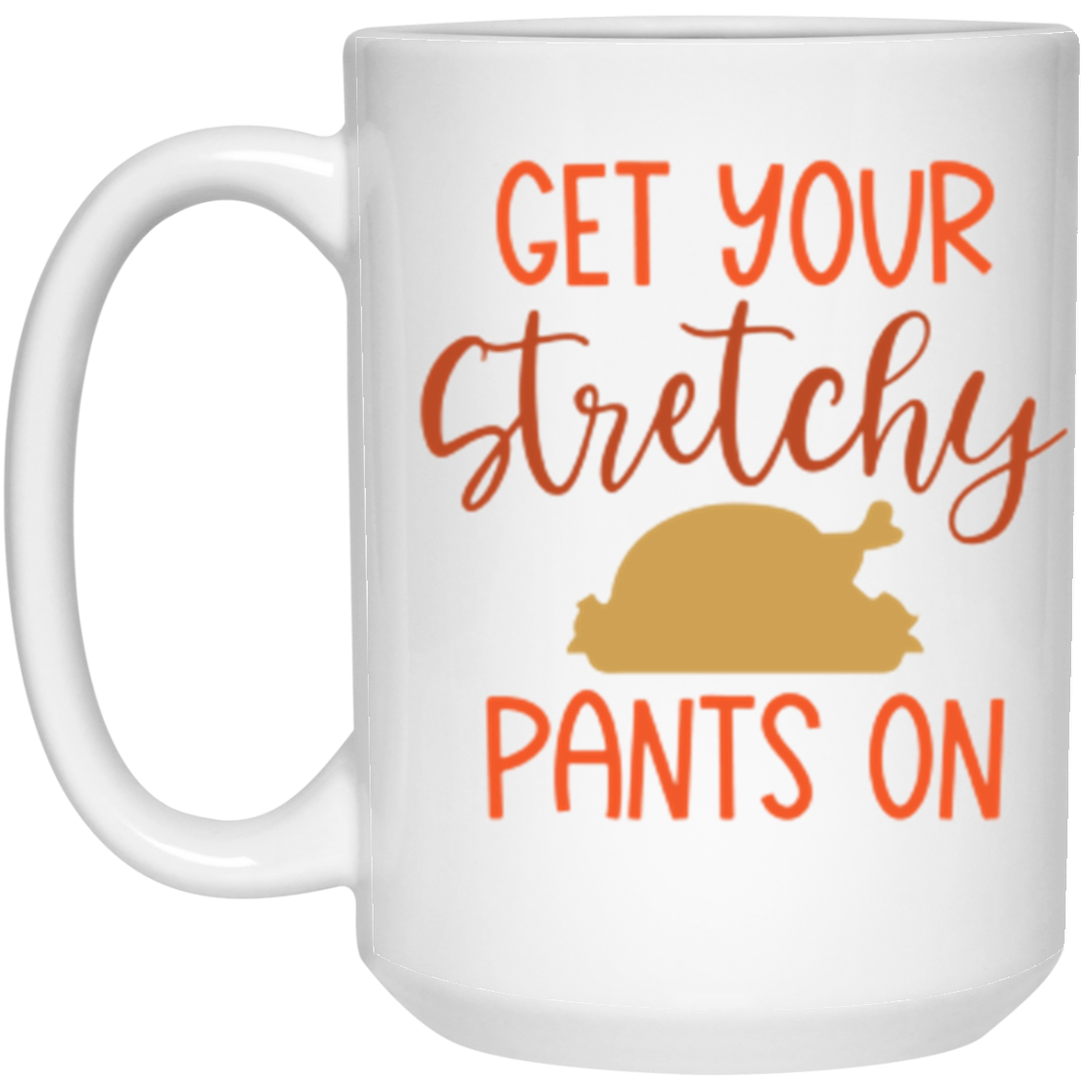 Get Your Stretchy Pants On White Mug