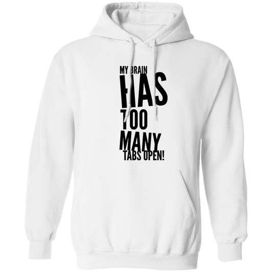 My Brain Has Too Many Tabs Open Pullover Hoodie