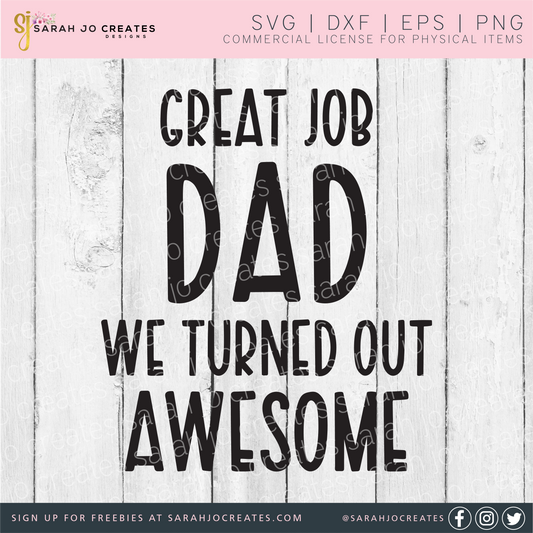 Great Job Dad We Turned Out Awesome SVG