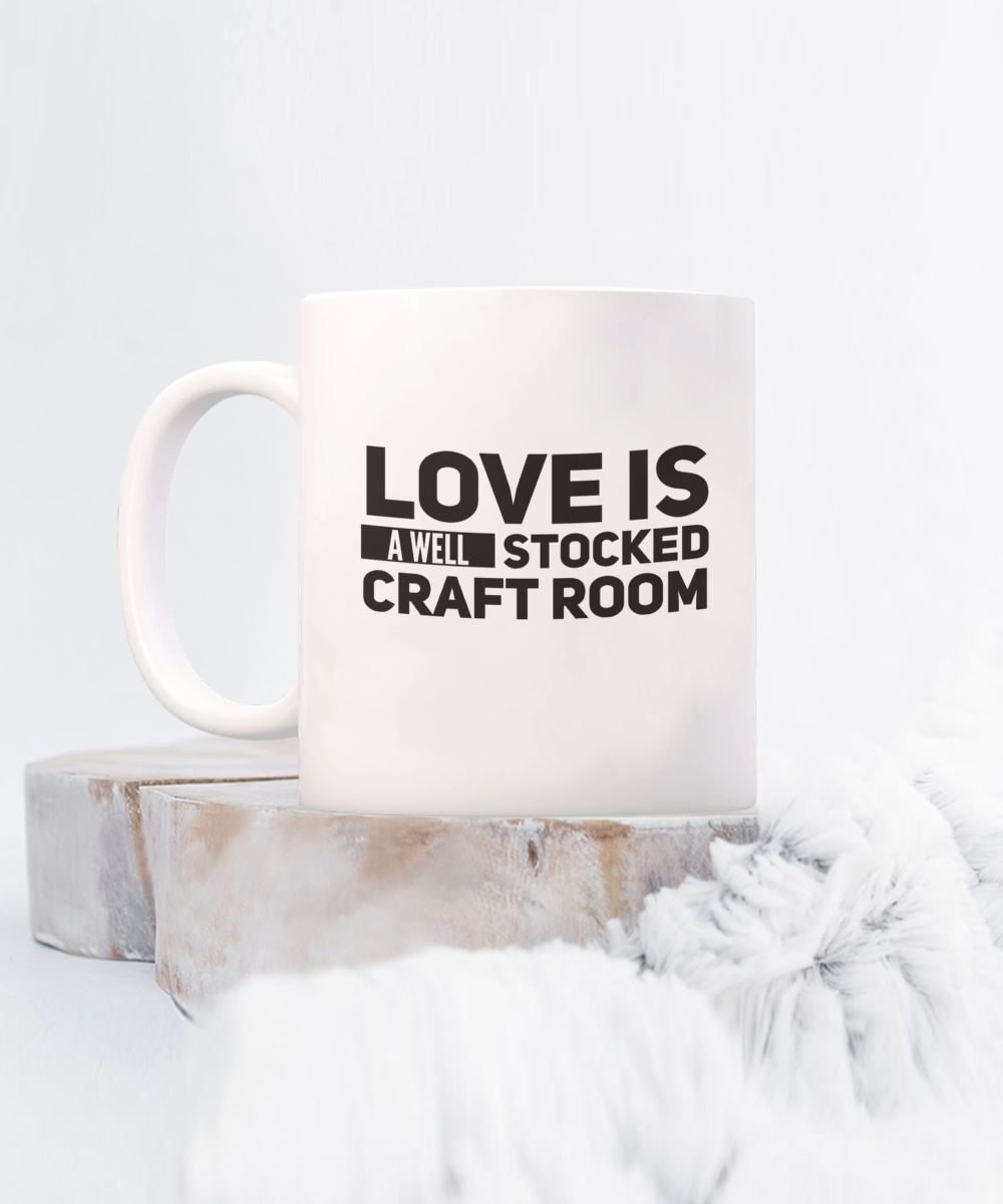 Love Is A Well Stocked Craft Room Mug