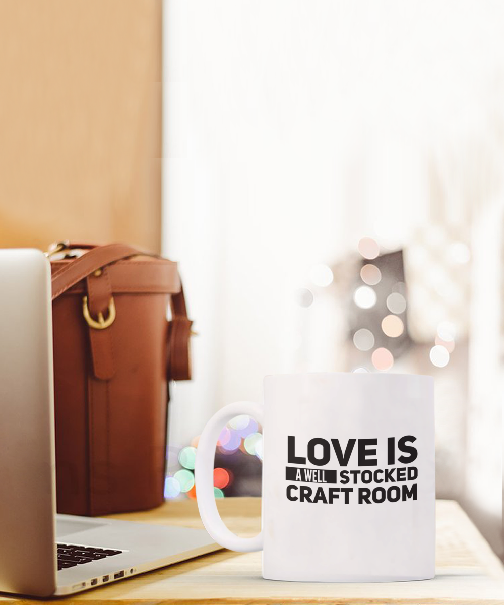 Love Is A Well Stocked Craft Room Mug