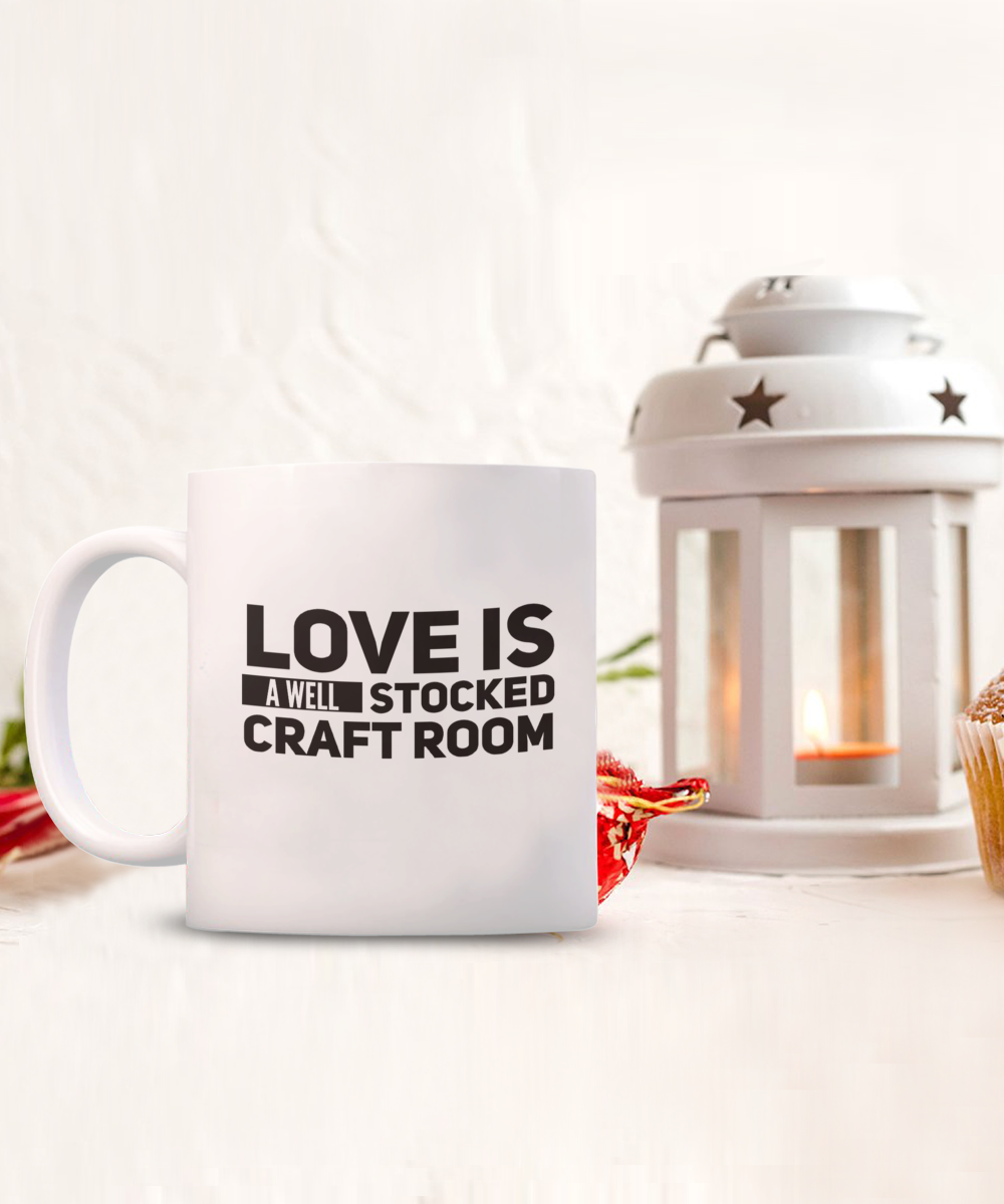 Love Is A Well Stocked Craft Room Mug