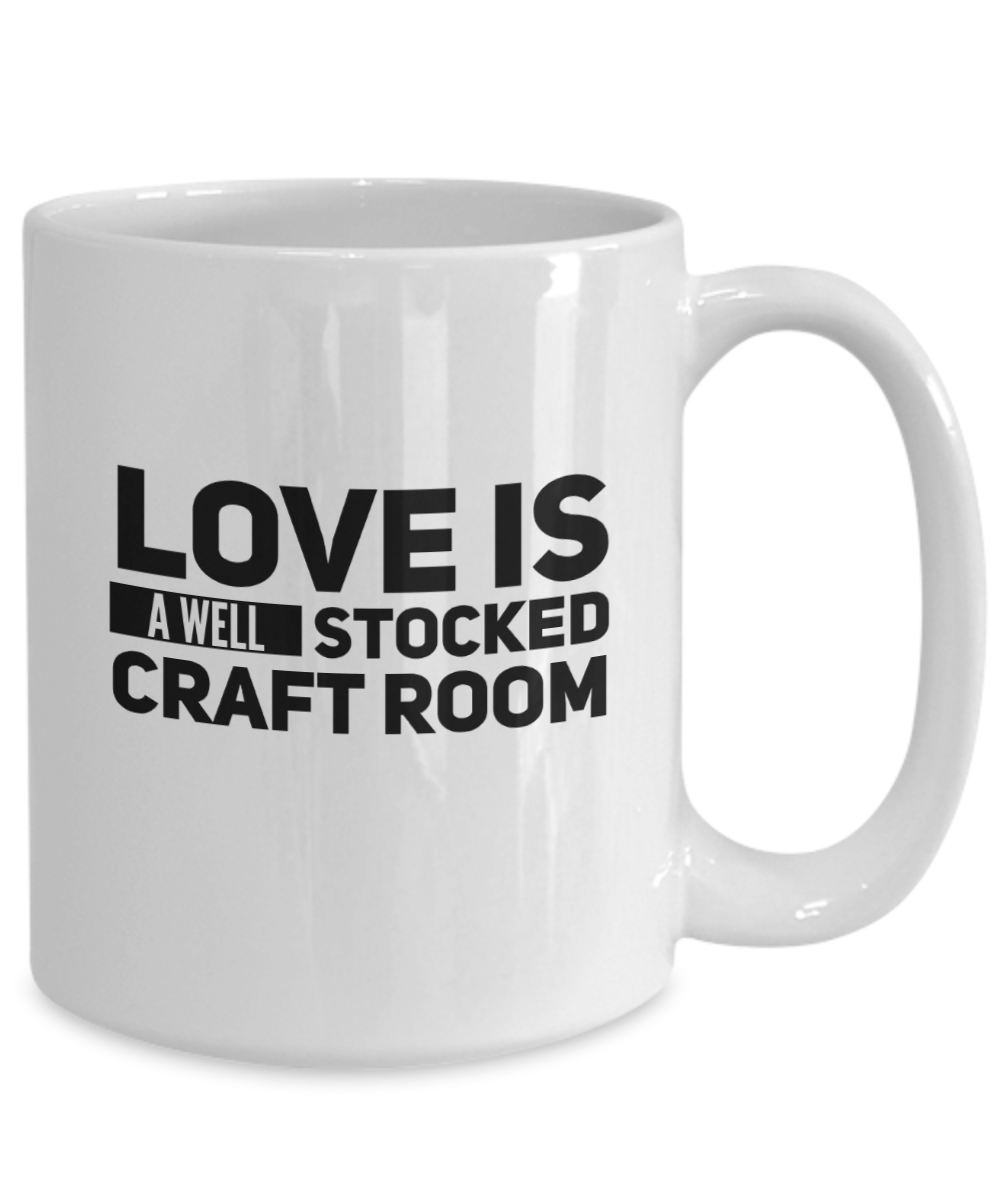 Love Is A Well Stocked Craft Room Mug