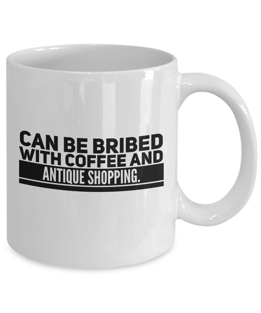 Can Be Bribed With Coffee And Antique Shopping Mug