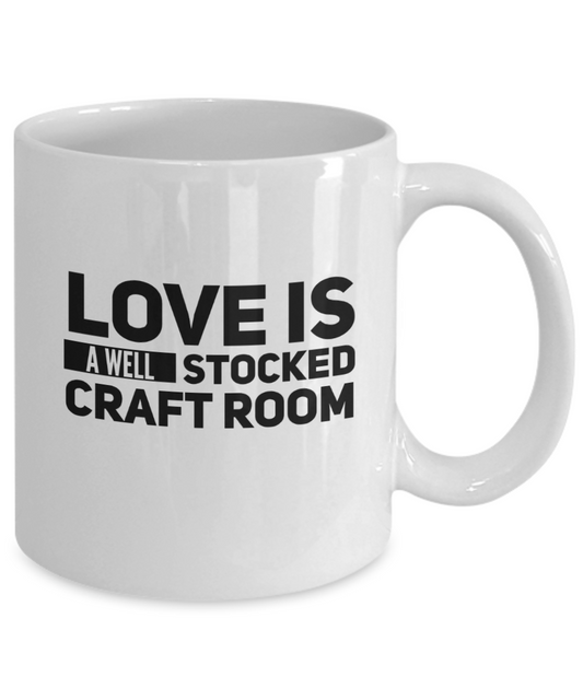 Love Is A Well Stocked Craft Room Mug