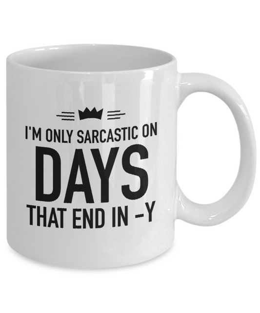 I’m Only Sarcastic On Days That End In Y Mug