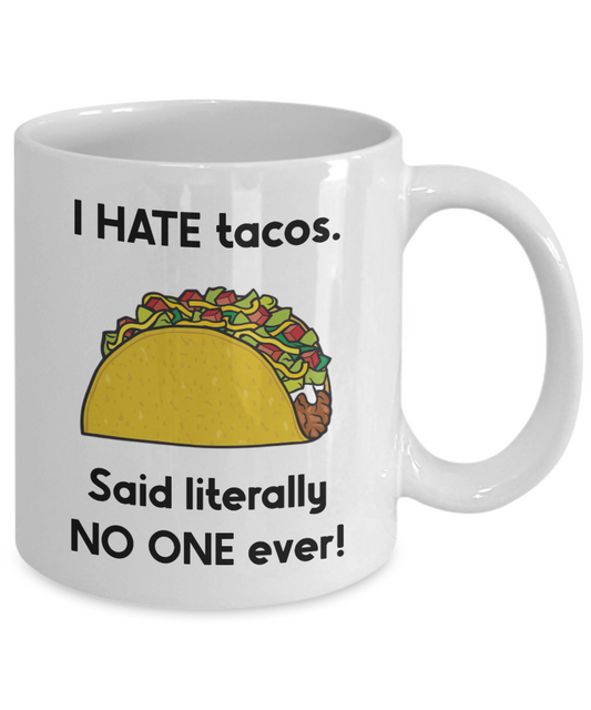 I Hate Tacos Said Literally No One Ever Mug