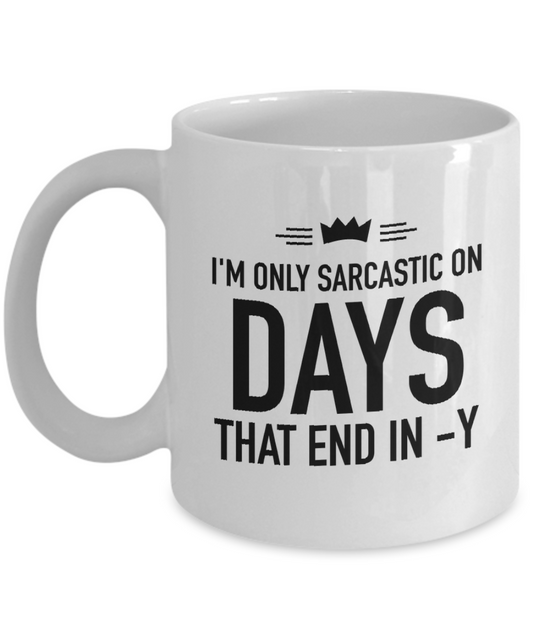 I’m Only Sarcastic On Days That End In Y Mug