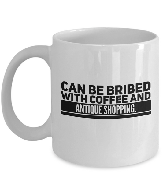 Can Be Bribed With Coffee And Antique Shopping Mug