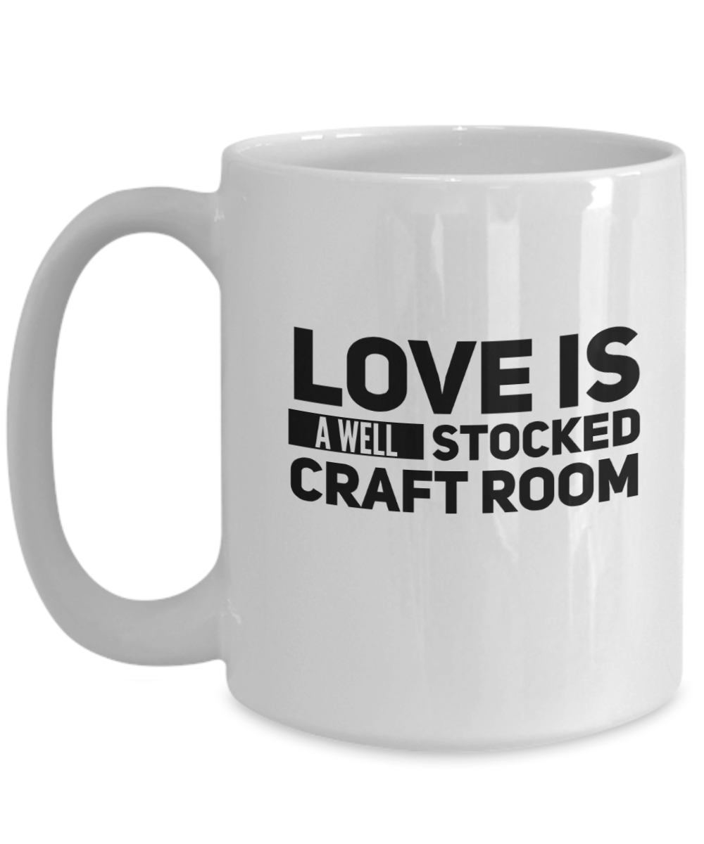 Love Is A Well Stocked Craft Room Mug