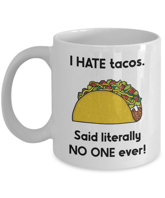 I Hate Tacos Said Literally No One Ever Mug