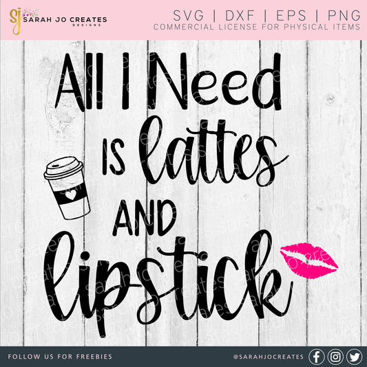 All I Need Is Lattes And Lipstick SVG