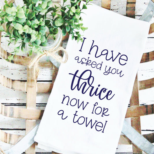 I Have Asked You Thrice Now For A Towel SVG