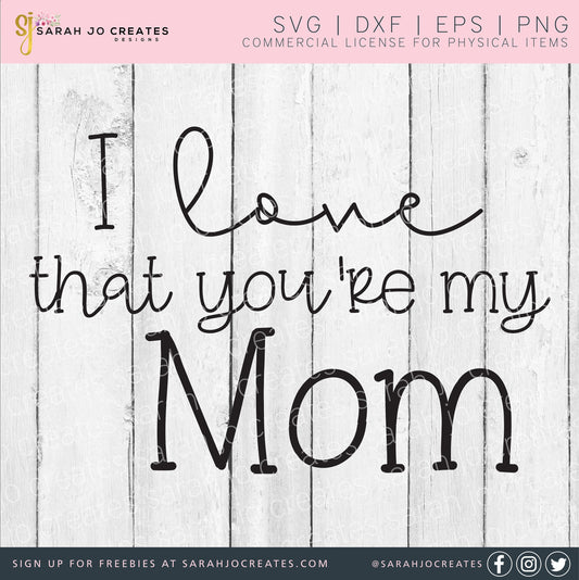 I Love That You're My Mom SVG