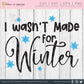 I Wasn't Made For Winter SVG